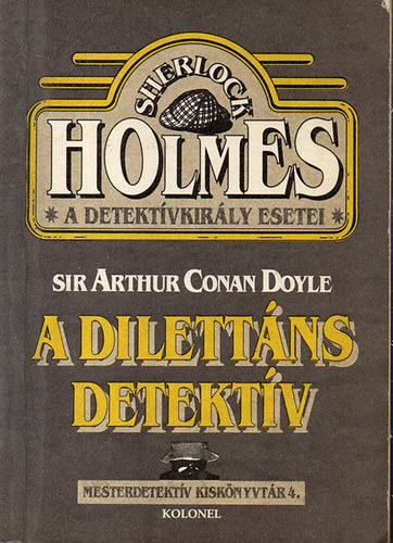 Könyv: A dilettáns detektív  (Sherlock Holmes, a detektívkirály esetei) (Sir Arthur Conan Doyle)