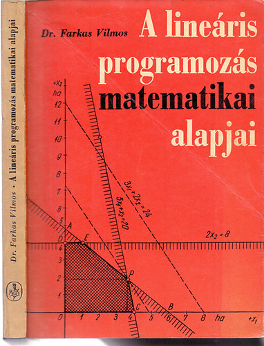 Könyv: A lineáris programozás matematikai alapjai (Dr. Farkas Vilmos)