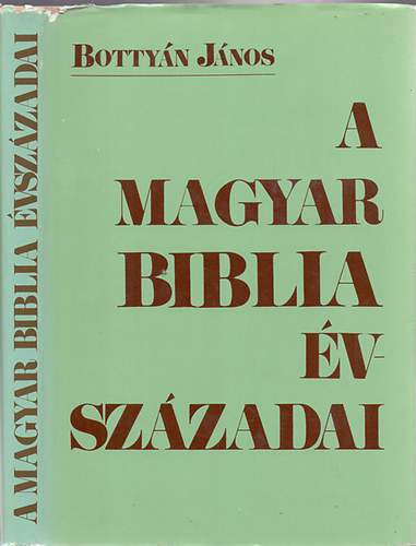 Könyv: A magyar Biblia évszázadai (Bottyán János)