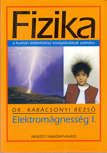 Könyv: Fizika a humán érdeklődésű középiskolások számára - Elektromágnesség I. (Dr. Karácsonyi Rezső)