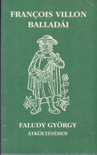 Könyv: Francois Villon balladái (Faludy György átköltésében) (Francois Villon)