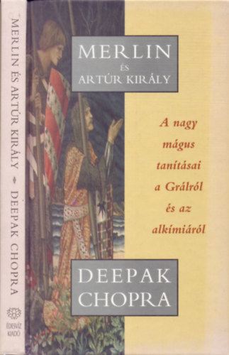 Könyv: Merlin és Artúr király - A nagy mágus tanításai a Grálról és az alkímiáról (Deepak Chopra)