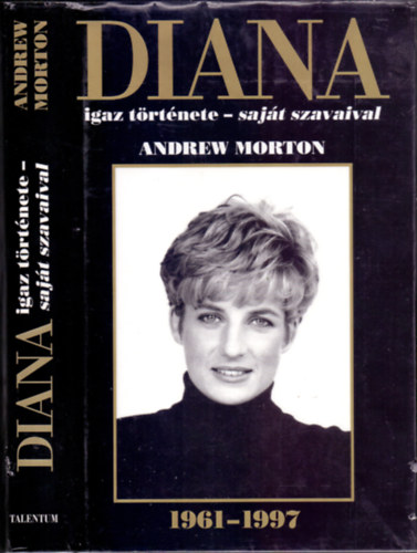 Könyv: DIANA igaz története - saját szavaival (1961-1997) (Andrew Morton)