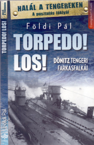 Könyv: Torpedo! Los! - Dönitz tengeri farkasfalkái (Földi Pál)