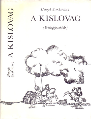 Könyv: A kislovag (Wolodyjowski úr) (Henryk Sienkiewicz)