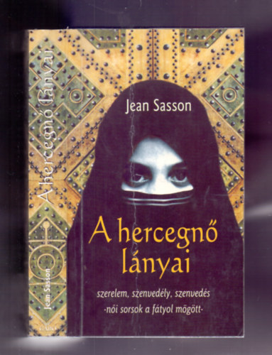 Könyv: A hercegnő lányai - Szerelem, szenvedély, szenvedés-női sorsok a fátyol mögött (Jean Sasson)