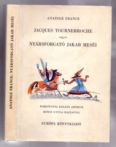 Könyv: Jacques Tournebroche vagyis Nyársforgató Jakab meséi /Hincz Gyula rajzaival/ (Anatole France)