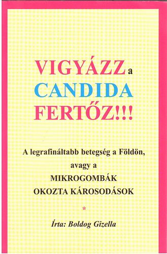 Könyv: Vigyázz a Candida fertőz!!! (Boldog Gizella)
