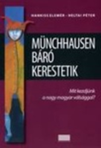 Könyv: Münchhausen báró kerestetik - Mit kezdjünk a nagy magyar válsággal? (Hankiss Elemér - Heltai Péter)