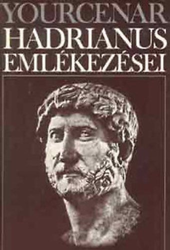 Könyv: Hadrianus emlékezései  (Marguerite Yourcenar)