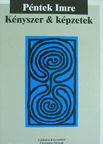 Könyv: Kényszer & képzetek - Válogatott és új versek 1964-1994 (Péntek Imre)