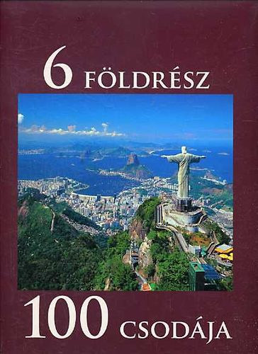 Könyv: 6 földrész 100 csodája (Képes Földrajz) (Zima Szabolcs (szerk.))