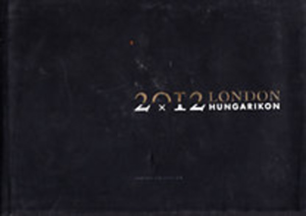 Könyv: Hungarikonok 2012 London (Világhírű Magyar és Olimpiai Bajnokok)- magyar-angol ()