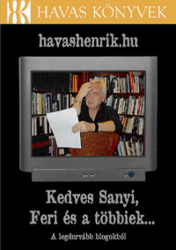 Könyv: havashenrik.hu – Kedves Sanyi, Feri és a többiek… - A legdurvább blogokból - Havas könyvek (Havas Henrik)