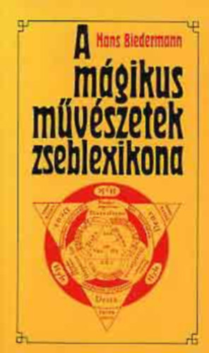 Könyv: A mágikus művészetek zseblexikona - Az ókortól a 19. századig (Viola József fordítása) (Hans Biedermann)