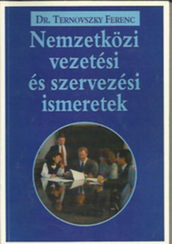 Könyv: Nemzetközi vezetési és szervezési ismeretek (Dr. Ternovszky Ferenc)