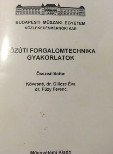 Könyv: közúti forgalomtechnika gyakorlatok (Kövesné Gilicze Éva-Füzy Ferenc)