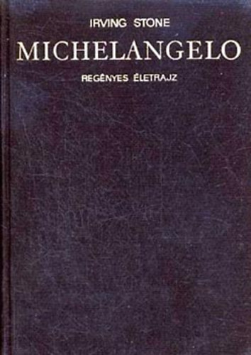 Könyv: Michelangelo (regényes életrajz) (Irving Stone)