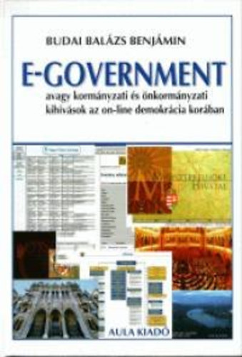 Könyv: E-government, avagy kormányzati és önkormányzati kihívások az on-line demokrácia korában (Balázs Benjámin Budai)