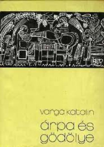 Könyv: Árpa és gödölye (Varga Katalin)