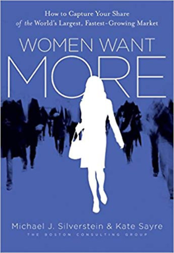 Könyv: Women want more (Michael J. Silverstein, Kate Sayre)