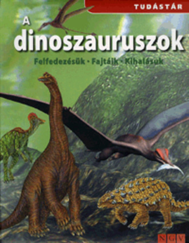 Könyv: A ​dinoszauruszok – Felfedezésük, fajtáik, kihalásuk (tudástár) ()