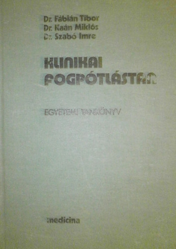 Könyv: Klinikai fogpótlástan (Dr. Fábián Tibor; Dr. Kaán Miklós; Dr. Szabó Imre)