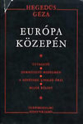 Könyv: Európa közepén I. - Útvessztő, Dermesztő hidegben, A sötétség utolsó órái, Bojár Bálint (Hegedűs Géza)