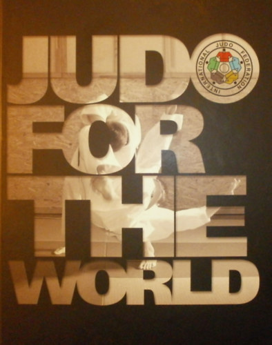 Könyv: Judo for the World (Michel Brousse - Nicolas Messner (szerk.))