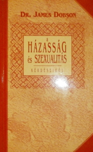Könyv: A házasság és szexualitás kérdéseiről (Dr. James Dobson)