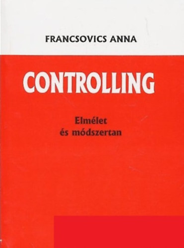 Könyv: Controlling - Elmélet és módszertan (Francsovics Anna)