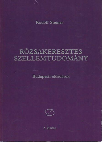 Könyv: Rózsakeresztes szellemtudomány (Budapesti előadások) (Rudolf Steiner)