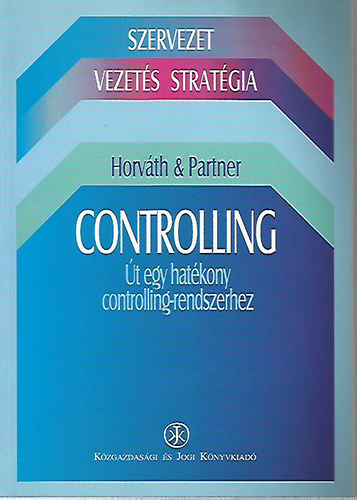Könyv: Controliling - Út egy hatékony controlling-rendszerhez (Horváth; Partner)
