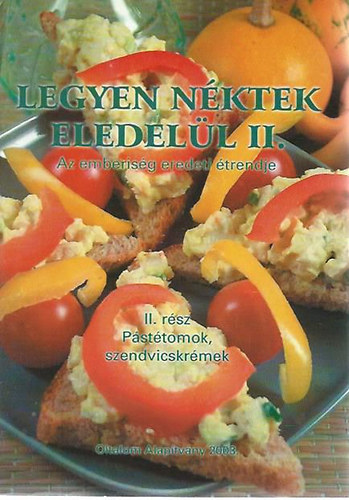Könyv: Legyen néktek eledelül II. - Az emberiség eredeti étrendje - Pástétomok, szendvicskrémek (Nagy Zsuzsa)