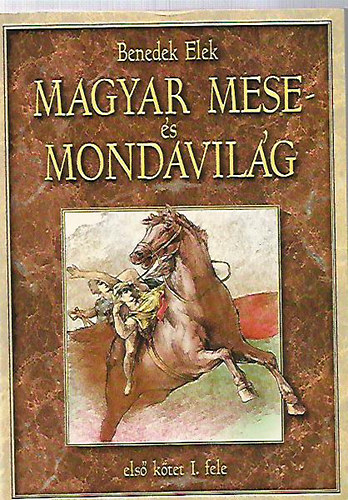 Könyv: Magyar mese- és mondavilág (első kötet I. fele) (Benedek Elek)
