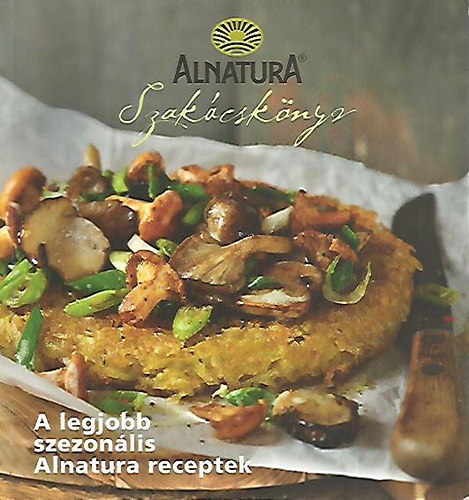 Könyv: Alnatura Szakácskönyv - A legjobb szezonális Alnatura receptek ()
