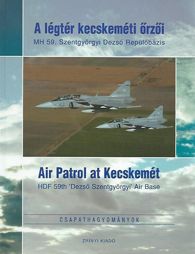 Könyv: A légtér kecskeméti őrzői (Air Patrol at Kecskemét) (Harnócz Gyula (szerk.))