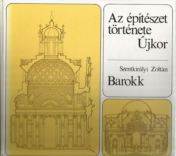 Könyv: Az építészet története - Újkor. Barokk (Szentkirályi Zoltán)