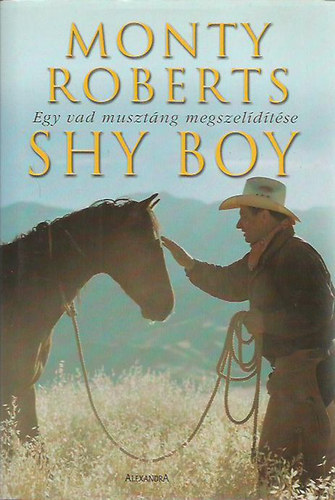 Könyv: Shy Boy - Egy vad musztáng megszelídítése (Monty Roberts)