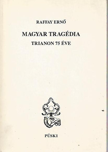 Könyv: Magyar tragédia-Trianon 75 éve (Raffay Ernő)