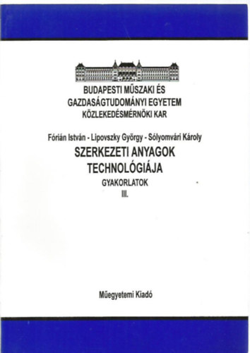 Könyv: Szerkezeti anyagok technológiája - Gyakorlatok III (Lipovszky György; Sólyomvári Károly)