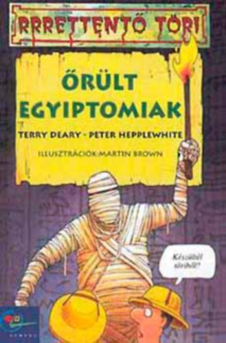 Könyv: Őrült egyiptomiak (Terry Deary - Peter Hepplewhite)