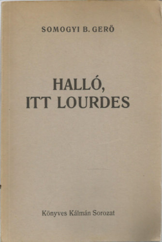 Könyv: Halló, itt Lourdes  (Somogyi B. Gergő)