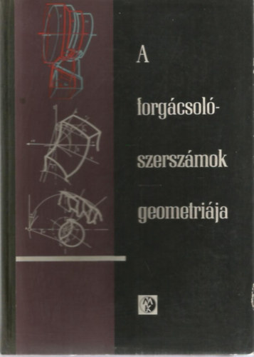 Könyv: A forgácsolószerszámok geometriája (Szőke Béla - Pál Imre)