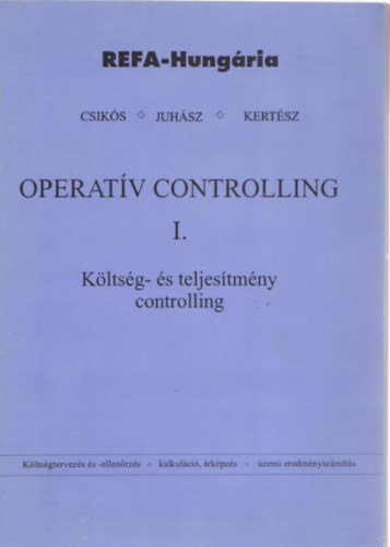 Könyv: Operatív controlling I. - Költség- és teljesítmény controlling (Csikós-Juhász-Kertész)