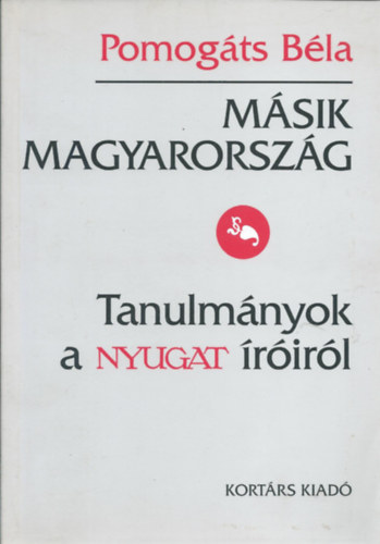 Könyv: Másik Magyarország (Tanulmányok A Nyugat íróiról) (Pomogáts Béla)