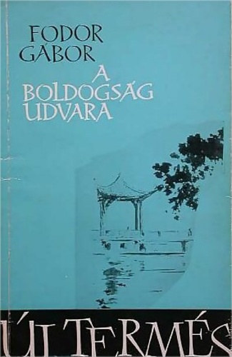 Könyv: A boldogság udvara (Fodor Gábor)