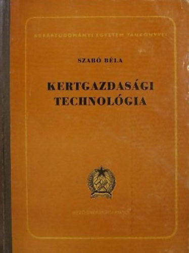 Könyv: Kertgazdasági technológia  (SZERZŐ Szabó Béla Domonkos Jánosné Károly György)
