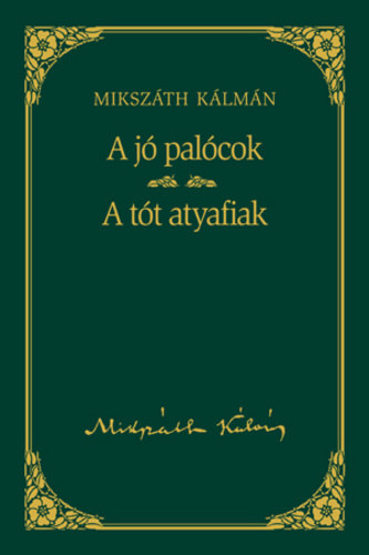 Könyv: A jó palócok - A tót atyafiak (Mikszáth Kálmán művei 17) (Mikszáth Kálmán)