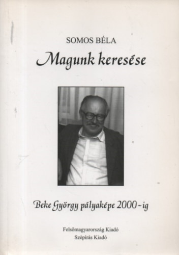 Könyv: Magunk keresése - Beke György pályaképe 2000-ig (Somos Béla)